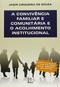 Ler A Convivência Familiar e Comunitária e o Acolhimento Institucional, do autor Jadir Cirqueira de Souza Ler A Convivência Familiar e Comunitária e o Acolhimento Institucional, do autor Jadir Cirqueira de Souza