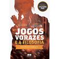 Ler Jogos Vorazes e a Filosofia, do autor George A. Dunn Michael  William Irwin