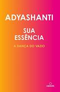 Ler Sua Essencia: A dança do vazio: Volume 1, do autor Adyashanti