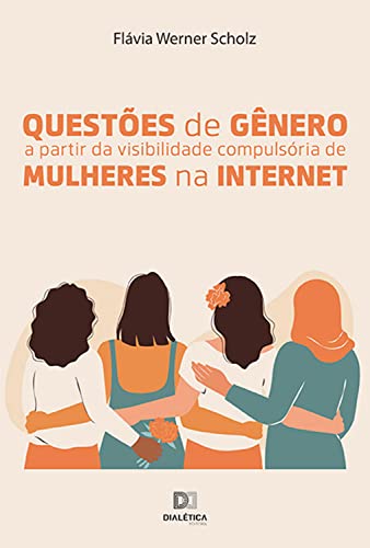 Ler Questões de gênero a partir da visibilidade compulsória de mulheres na internet, do autor Flávia Werner Scholz