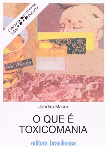 Ler O Que É Toxicomania - Volume 149. Coleção Primeiros Passos, do autor Jandira Masur