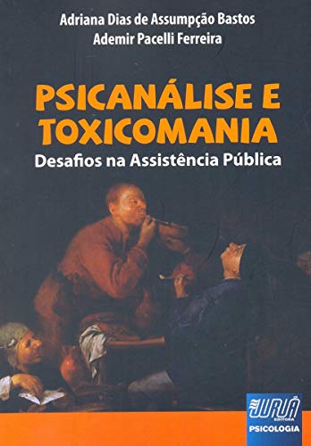 Ler Psicanálise e Toxicomania - Desafios na Assistência Pública, do autor Adriana Dias de Assumpção Bastos; Ademir Pacelli Ferreira