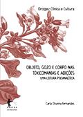 Ler Objeto, gozo e corpo nas toxicomanias e adições: uma leitura psicanalítica, do autor Carla Oliveira Fernandes Ler Objeto, gozo e corpo nas toxicomanias e adições: uma leitura psicanalítica, do autor Carla Oliveira Fernandes
