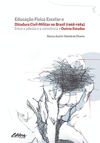 Ler Educação Física Escolar e Ditadura Civil-Militar no Brasil (1968-1984): Entre a Adesão e a Resistência e Outros Estudos, do autor Marcus Aurélio Taborda de Oliveira