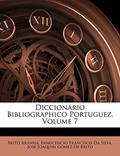 Ler Diccionario Bibliographico Portuguez, Volume 7, do autor Brito Aranha; Innocencio Francisco Da Silva; Jose Joaquim Gomez De Brito