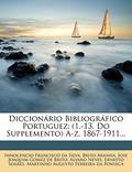 Ler Diccionário Bibliográfico Portuguez: (1.-13. Do Supplemento) A-Z. 1867-1911..., do autor Brito Aranha
