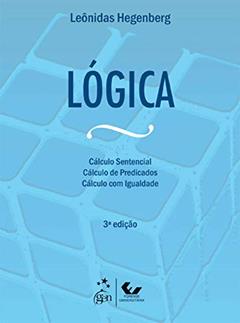 Lógica - O Cálculo Sentencial - Cálculo de Predicados e Cálculo com Igualdade, do autor Leônidas Hegenberg
