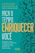 Ler Faça o tempo enriquecer você: Descubra como a Inteligência Produtiva é capaz de fazer você ganhar mais dinheiro em menos tempo, do autor Tathiane Deândhela