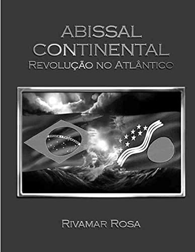 Ler ABISSAL CONTINENTAL - Revolução no Atlântico, do autor RIVAMAR DA ROSA Ler ABISSAL CONTINENTAL - Revolução no Atlântico, do autor RIVAMAR DA ROSA
