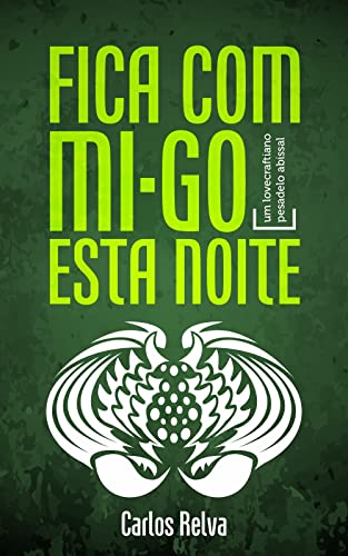 Ler Fica com Mi-go esta noite: Um lovecraftiano pesadelo abissal, do autor Carlos Relva Ler Fica com Mi-go esta noite: Um lovecraftiano pesadelo abissal, do autor Carlos Relva