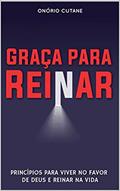 Ler Graça Para Reinar: Princípios para Viver no Favor de Deus e Reinar na Vida, do autor Onório Cutane; Onório Cutane Ler Graça Para Reinar: Princípios para Viver no Favor de Deus e Reinar na Vida, do autor Onório Cutane; Onório Cutane
