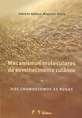 Ler Mecanismos Moleculares do Envelhecimento Cutâneo: Dos Cromossomos às Rugas, do autor Fabiano Nadson Magacho Vieira
