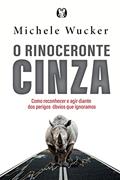 Ler O rinoceronte cinza: Como reconhecer e agir diante dos perigos óbvios que ignoramos, do autor Michele Wucker Ler O rinoceronte cinza: Como reconhecer e agir diante dos perigos óbvios que ignoramos, do autor Michele Wucker