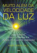 Ler Muito Além da Velocidade da luz: Consciência, Física Quântica e a Busca Pela Quinta Dimensão., do autor Marc Seifer