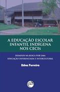 Ler A educação escolar infantil indígena nos Cecis: desafios na busca por uma educação diferenciada e intercultural, do autor Edna Ferreira