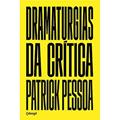 Ler Dramaturgias da crítica, do autor Patrick Pessoa