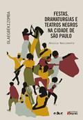 Ler FESTAS, DRAMATURGIAS E TEATROS NEGROS NA CIDADE DE SÃO PAULO, do autor JÉSSICA NASCIMENTO