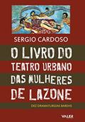 Ler O livro do teatro urbano das mulheres de Lazone: Dez dramaturgias barehs, do autor Sergio Vieira Cardoso Ler O livro do teatro urbano das mulheres de Lazone: Dez dramaturgias barehs, do autor Sergio Vieira Cardoso