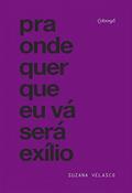 Ler Pra onde quer que eu vá será exílio, do autor Suzana Velasco Ler Pra onde quer que eu vá será exílio, do autor Suzana Velasco