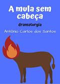 Ler A Mula sem cabeça: dramaturgia infantil - a mula que se transformou no padre sem cabeça (Coleção Educação, Teatro & Folclore Livro 5), do autor Antônio Carlos dos Santos Ler A Mula sem cabeça: dramaturgia infantil - a mula que se transformou no padre sem cabeça (Coleção Educação, Teatro & Folclore Livro 5), do autor Antônio Carlos dos Santos