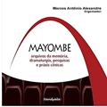 Ler Mayombe - Arquivos Da Memoria Dramaturgia, do autor Marcos Antônio Alexandre
