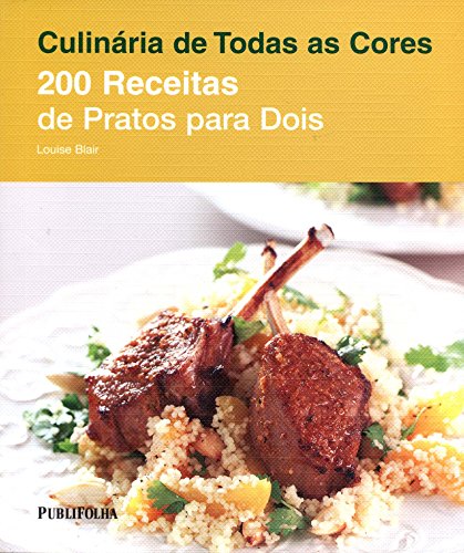 200 Receitas de Pratos Para Dois - Série Culinária de Todas as Cores, do autor Louise Blair
