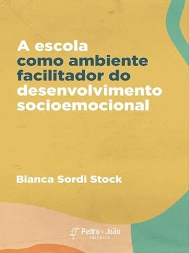 Ler A ESCOLA COMO AMBIENTE FACILITADOR DO DESENVOLVIMENTO SOCIOEMOCIONAL, do autor BIANCA SORDI STOCK Ler A ESCOLA COMO AMBIENTE FACILITADOR DO DESENVOLVIMENTO SOCIOEMOCIONAL, do autor BIANCA SORDI STOCK