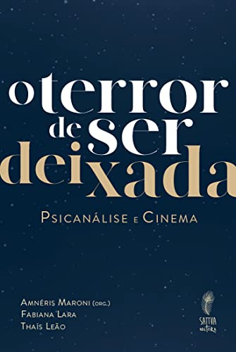 Ler O terror de Ser Deixada: Psicanálise e Cinema, do autor Amnéris Maroni; Fabiana Lara; Thaís Leão Ler O terror de Ser Deixada: Psicanálise e Cinema, do autor Amnéris Maroni; Fabiana Lara; Thaís Leão