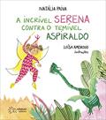 Ler A Incrível Serena Contra o Temível Aspiraldo, do autor Natália Paiva