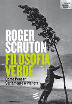 Filosofia Verde: Como pensar seriamente o planeta, do autor Roger Scruton