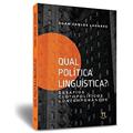 Ler Qual Política Linguística? Desafios Glotopolíticos Contemporâneos, do autor Xoán Carlos Lagares Ler Qual Política Linguística? Desafios Glotopolíticos Contemporâneos, do autor Xoán Carlos Lagares