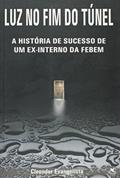 Ler Luz no Fim do Túnel. A História de Sucesso de Um Ex- interno da Febem, do autor Cleonder Evangelista