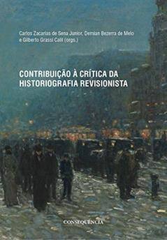 Contribuição À Crítica Da Historiografia Revisionista, do autor Carlos Zacarias De Sena Júnior