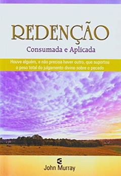 Redenção Consumada e Aplicada, do autor John Murray
