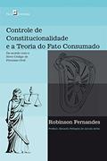 Ler Controle de Constitucionalidade e a Teoria do Fato Consumado, do autor Robinson Fernandes Ler Controle de Constitucionalidade e a Teoria do Fato Consumado, do autor Robinson Fernandes