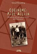 Ler Codinome: Paul Alain: Memórias de um sobrevivente do holocausto, do autor Samuel Rozenberg