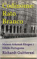 Ler Codinome: Rato Branco: Maison Arkonak Rhugen 7 Edição Portuguesa (Maison Arkonak Rhugen Portugues), do autor Richardt Guitterzzi Ler Codinome: Rato Branco: Maison Arkonak Rhugen 7 Edição Portuguesa (Maison Arkonak Rhugen Portugues), do autor Richardt Guitterzzi