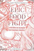 Ler Epic Food Fight - A História da Salvação em Pequenas Porções, do autor Pe. Leo Patalinghug Ler Epic Food Fight - A História da Salvação em Pequenas Porções, do autor Pe. Leo Patalinghug