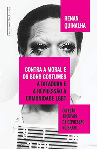 Ler Contra a moral e os bons costumes: A ditadura e a repressão à comunidade LGBT, do autor Renan Quinalha Ler Contra a moral e os bons costumes: A ditadura e a repressão à comunidade LGBT, do autor Renan Quinalha
