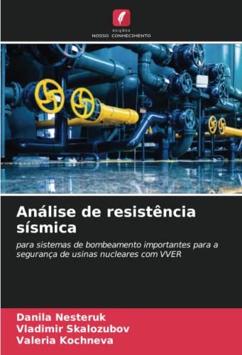 Ler Análise de resistência sísmica: para sistemas de bombeamento importantes para a segurança de usinas nucleares com VVER, do autor Danila Nesteruk; Vladimir Skalozubov; Valeria Kochneva