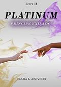 Ler Platinum: Príncipe Exilado (Aurum Livro 2), do autor Clara L. Azevedo