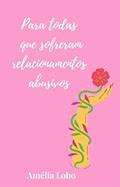 Ler Para todas que sofreram relacionamentos abusivos: Poemas sobre a dor da perda, a tristeza das partidas e a beleza dos recomeços., do autor Ana Amelia Lobo de Castro