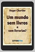 Ler Um Mundo Sem Livros E Sem Livrarias?, do autor Roger Chartier Ler Um Mundo Sem Livros E Sem Livrarias?, do autor Roger Chartier