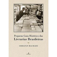 Pequeno Guia Histórico das Livrarias Brasileiras, do autor Ubiratan Machado