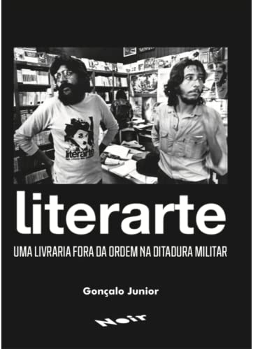 Ler Literarte: uma Livraria Fora da Ordem na Ditadura Militar, do autor Gonçalo Junior Ler Literarte: uma Livraria Fora da Ordem na Ditadura Militar, do autor Gonçalo Junior