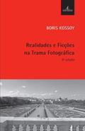 Ler Realidades e Ficções na Trama Fotográfica, do autor Boris Kossoy Ler Realidades e Ficções na Trama Fotográfica, do autor Boris Kossoy
