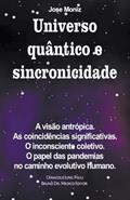 Ler Universo quântico e sincronicidade. A visão antrópica. As coincidências significativas. O inconsciente coletivo. O papel das pandemias no caminho evolutivo humano., do autor Jose Moniz Ler Universo quântico e sincronicidade. A visão antrópica. As coincidências significativas. O inconsciente coletivo. O papel das pandemias no caminho evolutivo humano., do autor Jose Moniz