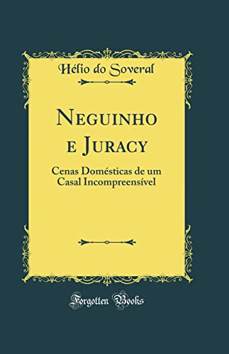 Ler Neguinho e Juracy: Cenas Domésticas de um Casal Incompreensível (Classic Reprint), do autor Hélio do Soveral