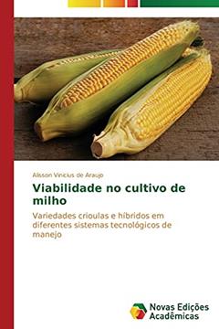 Viabilidade no cultivo de milho: Variedades crioulas e híbridos em diferentes sistemas tecnológicos de manejo, do autor Araujo Alisson Vinicius de