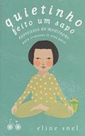 Ler Quietinho feito um sapo: Exercícios de meditação para crianças (e seus pais), do autor Eline Snel